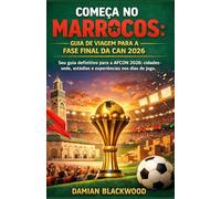 COMEÇA NO MARROCOS: GUIA DE VIAGEM PARA A FASE FINAL DA CAN 2026: Seu guia definitivo para a AFCON 2026: cidades-sede, estádios e experiências nos dias de jogo.