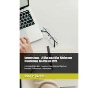 Comece Agora - 21 Dias para Criar Hábitos que Transformam Sua Vida em 2025: A Jornada Diária para Conquistar Seus Maiores Objetivos Pessoais, Profissionais e Financeiros