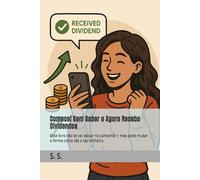 Comecei Sem Saber e Agora Recebo Dividendos: Este livro não te vai deixar rico amanhã - mas pode mudar a forma como vês o teu dinheiro.