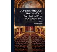 Comedia Famosa, El Asombro De La Francia Hasta La Romarantina...