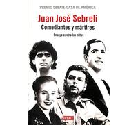 Comediantes y mártires: Ensayo contra los mitos