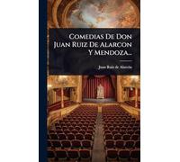 Comedias De Don Juan Ruiz De Alarcon Y Mendoza...