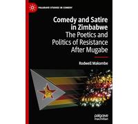 Comedy and Satire in Zimbabwe: The Poetics and Politics of Resistance After Mugabe