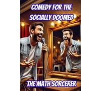 Comedy for the Socially Doomed: How to Be Funny When You Have No Friends