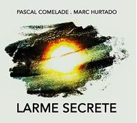 Comelade Pascal, Hurtado Marc - Larme Secrete