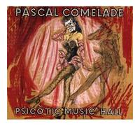 COMELADE, PASCAL - PSICOTIC MUSIC HALL