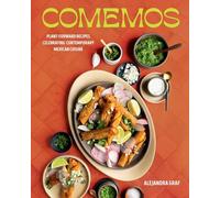 Comemos: Plant-forward Recipes Celebrating Contemporary Mexican Cuisine