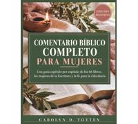 COMENTARIO BÍBLICO COMPLETO PARA MUJERES: Una guía capítulo por capítulo de los 66 libros, las mujeres de la Escritura y la fe para la vida diaria