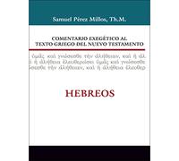 Comentario biblico exegetico al texto griego del Nuevo Testamento: Hebreos/ Exegetical Bible Commentary to the Greek text of the New Testament: Hebrews