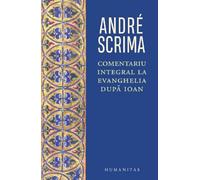 Comentariu integral la Evanghelia dupa Ioan - Andre Scrima