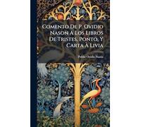 Comento De P. Ovidio Nason A Los Libros De Tristes, Ponto, Y Carta À Livia