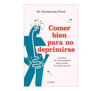 Comer bien para no deprimirse/ Eat Well and Free Yourself from Depression: La Dieta De La Microbiota Para Cuidar Tu Salud Mental