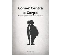 Comer Contra o Corpo: Alimentação como Rutura Evolutiva