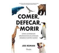 Comer, defecar, morir/ Eat, Poop, Die: How Animals Make Our World