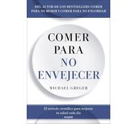 Comer para no envejecer: El método científico para mejorar tu salud cada día