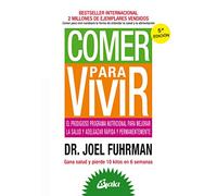 Comer para vivir : el prodigioso programa nutricional para mejorar la salud y adelgazar rápida y permanentemente