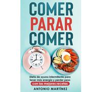 Comer, parar, comer. Dieta de ayuno intermitente para tener más energía y perder