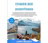 COMER SEE REISEFÜHRER 2025-2026: Ein umfassendes Handbuch zur Erkundung der italienischen Seenlandschaft mit charmanten Städten, ikonischen Villen, ... freundlichen Tipps und kulturellen Highl...
