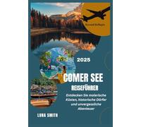 COMER SEE REISEFÜHRER 2025: Entdecken Sie malerische Küsten, historische Dörfer und unvergessliche Abenteuer