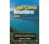 COMER SEE Reiseführer 2025: Kopfsteinpflasterstraßen, kristallklares Wasser und italienischer Charme - der Comer See erwartet Sie