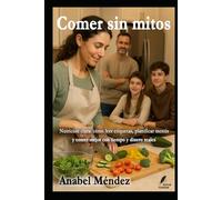 COMER SIN MITOS: Nutrición clara: cómo leer etiquetas, planificar menús y comer mejor con tiempo y dinero reales