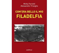 Com'era bello il mio Filadelfia