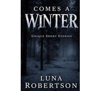 Comes a Winter: Original Short Stories of Luna Robertson