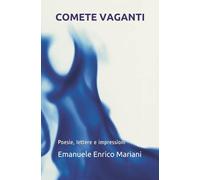 Comete vaganti: Poesie, lettere e impressioni