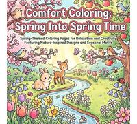 Comfort Coloring: Spring Into Spring Time: Spring-Themed Coloring Pages for Relaxation and Creativity Featuring Nature-Inspired Designs and Seasonal Motifs