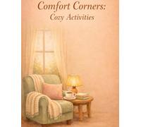 Comfort Corners: Cozy Activities: A Calming Coloring Book for Relaxing, Unplugging, and Slow Moments