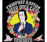 Comfort Eating With Nick Cave: Vegan Recipes to Get Deep Inside of You