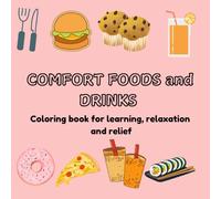 Comfort Food and Drinks for Learning, Stress Relief and Relaxation: Coloring Book for Relaxation and Learning featuring Sweets, Snacks and Comfort Drinks