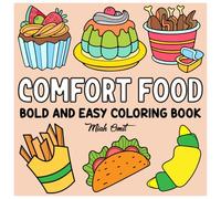 Comfort Food Bold And Easy Coloring Book: Simple, Big and Bold Coloring Pages for Relaxation Featuring a Variety of Foods, Drinks, Sweet Treats and More!