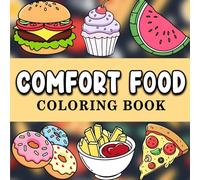 Comfort Food Coloring Book: A Deliciously Relaxing Coloring Book for Teens and Adults with Tasty Doodles, Cozy Meals, and Sweet Treats for Stress Relief and Creative Fun