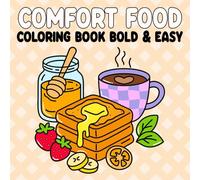 Comfort Food Coloring Book Bold and Easy: 50 Big and Hand Drawn Illustrations with Thick Lines for Adults, Teens, and Children Featuring Cozy Meals, Drinks, and Sweets for Relaxation and Creativity