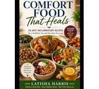 Comfort Food That Heals: 20 Anti-Inflammatory Recipes for Everyday Wellness