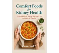 Comfort Foods for Kidney Health: 5-Ingredient Renal Recipes for the Whole Family
