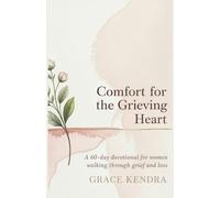 Comfort for the Grieving Heart: A 60-Day Devotional for Women Walking Through Grief and Loss.