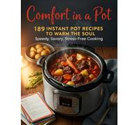 Comfort in a Pot: 189 Instant Pot Recipes to Warm the Soul