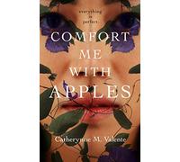 Catherynne M. Valente Comfort Me With Apples (Copertina rigida)