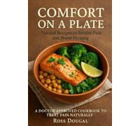 Comfort on a Plate: Natural Recipes to Soothe Pain and Boost Healing