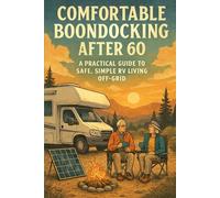 Comfortable Boondocking After 60: A Practical Guide to Safe, Simple RV Living Off-Grid