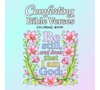 Comforting Bible Verses Coloring Book: Encouraging Scriptures for Those Facing Grief, Heartache, Stress, Anxiety, and Difficult Seasons of Life