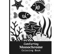 Comforting Monochrome Coloring Book : 50 Designs Inspired by Nature, Whimsy, and Meditative Relaxation Coloring Pages