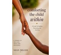 Comforting The Child Within: A Guide to Healing, Nurturing, and Evolving