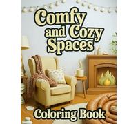 Comfy and Cozy Spaces Coloring Book: Escape to 40 Dreamy and Relaxing Spaces Filled with Adorable Furniture and Warm Vibes