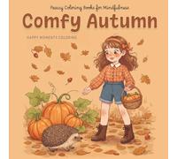 Comfy Autumn: Coloring Book. Happy Moments. Cozy and Heartwarming Illustrations of Children Enjoying Autumn Activities, Featuring Leaf Piles, Pumpkin ... Creativity, and Seasonal Joy for All Ages!