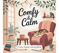 Comfy & Calm: A Cozy Scenes Coloring Book for Adults - Relaxing, Cute & Stress-Relieving Illustrations for Mindfulness and Calm Moments