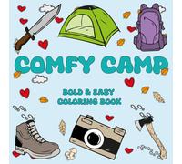 Comfy Camp Bold & Easy Coloring Book: Enjoy Happy and Relaxing Campsite Scenes, Singing Together Around the Fire , Campfire Glow, Swinging Slow, ... Escape , Designed for Adult & Teens & Kids