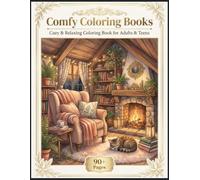 Comfy Coloring Books: Cozy & Relaxing Coloring Book for Adults & Teens - Cute Comfort Scenes, Cozy Homes, Soft Blankets, Coffee, Sweaters & Peaceful Moments